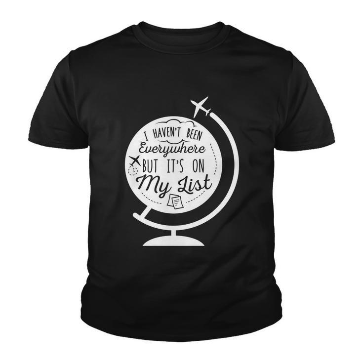 I Havent Been Everywhere But Its On My List Travel Hiking Gift Youth T-shirt