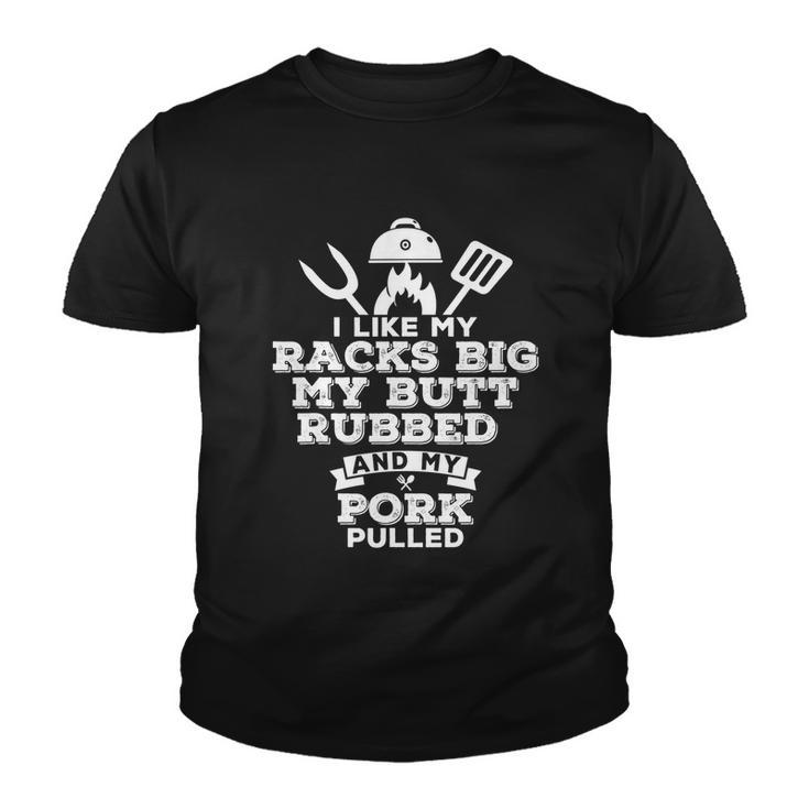 I Like My Racks Big My Butt Rubbed And Pork Pulled Pig Bbq Youth T-shirt