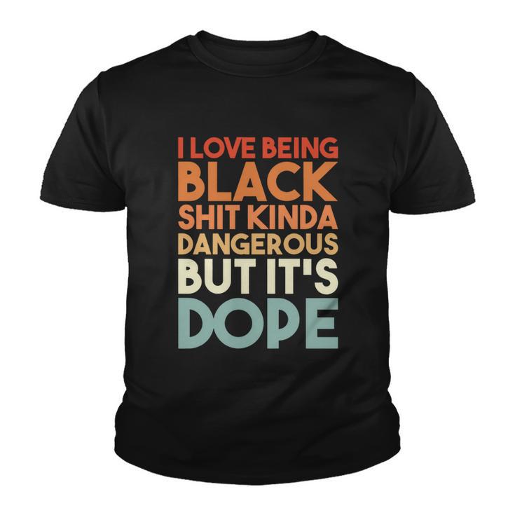 I Love Being Black History Kinda Dangerous But Its Dope Gift Youth T-shirt