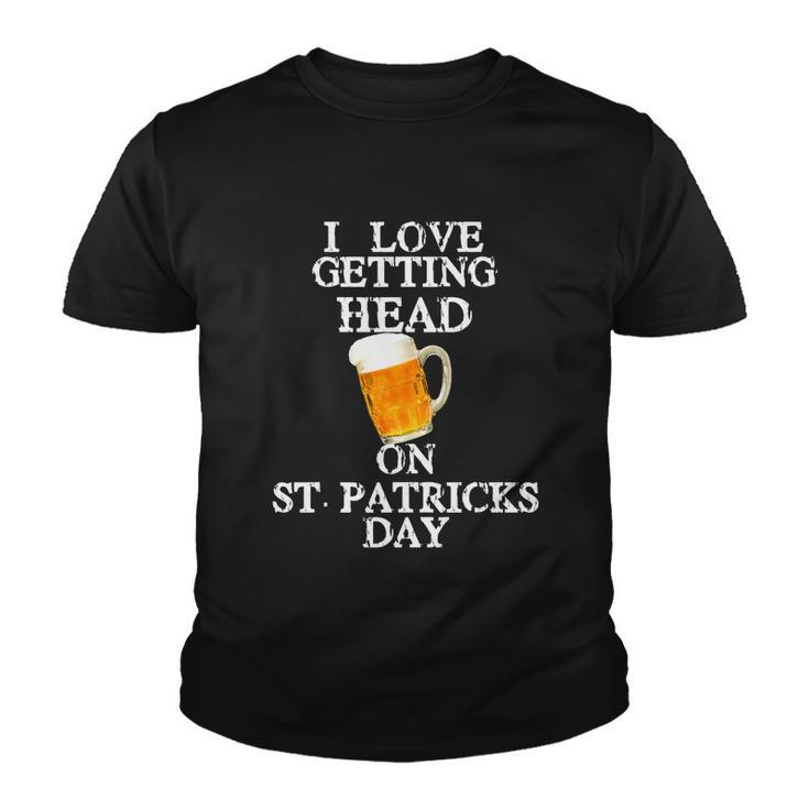 I Love Getting Head On St Patricks Day Adult Funny  V2 Youth T-shirt