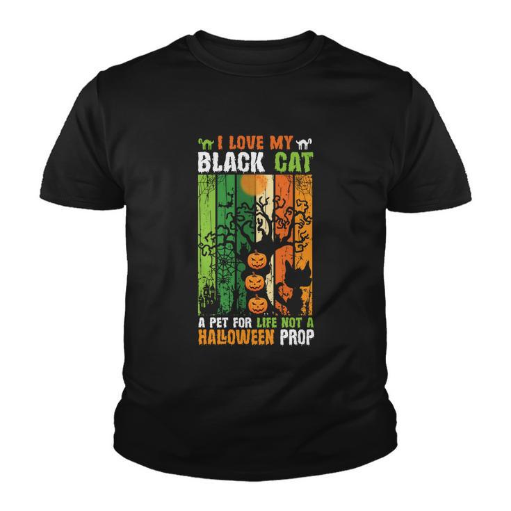 I Love My Black Cat A Pet For Life Not A Halloween Prop Halloween Quote Youth T-shirt