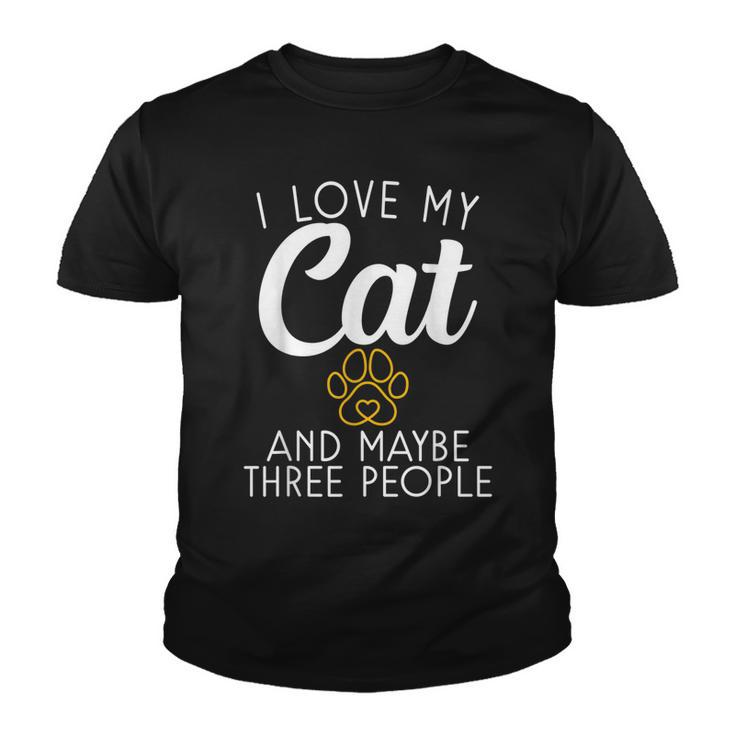 I Love My Cat And Maybe Three People Kitty Cat Lover  Youth T-shirt