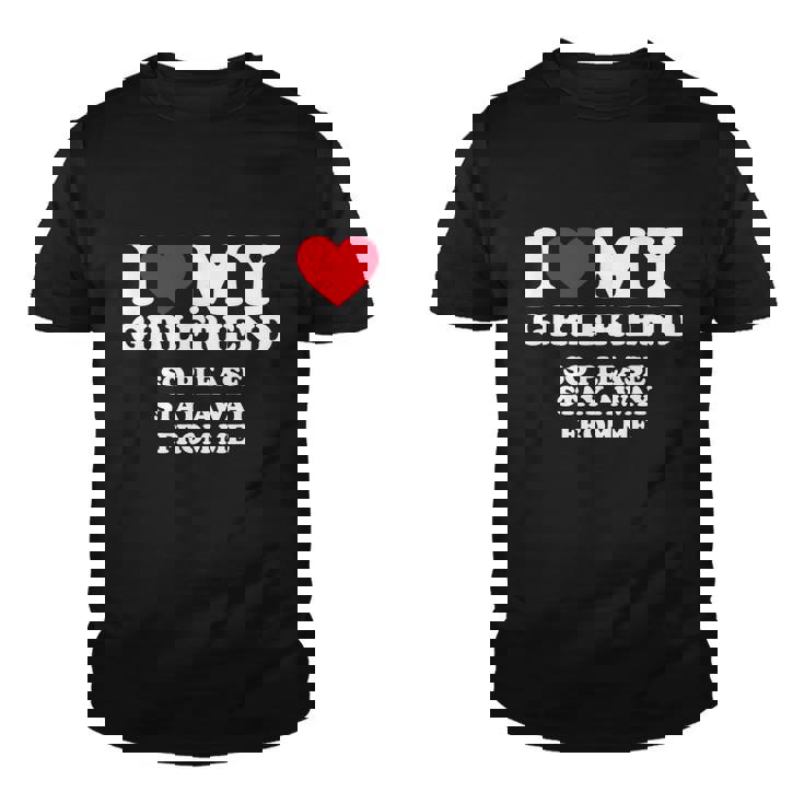 I Love My Girlfriend Shirt I Love My Girlfriend So Stay Away Tshirt Tshirt V2 Youth T-shirt