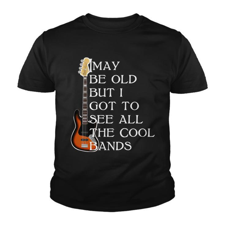 I May Be Old But I Got To See All The Cool Bands Tshirt Youth T-shirt