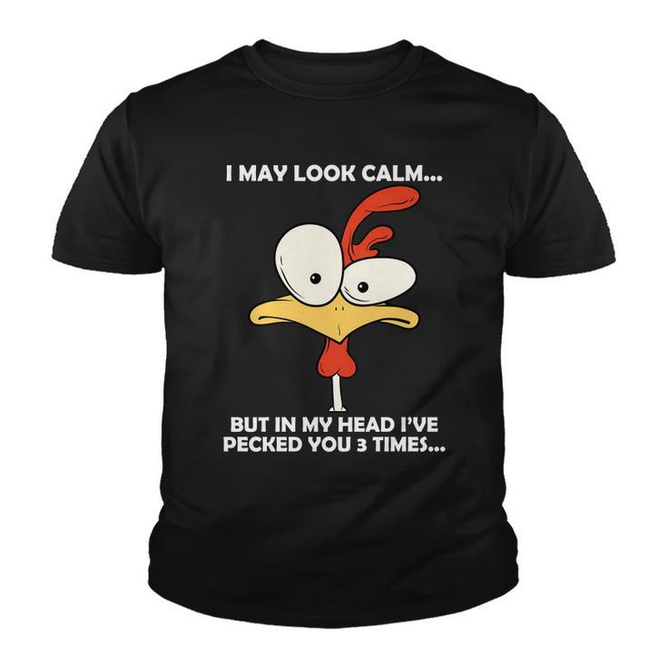 I May Look Calm But In My Head Ive Pecked You 3 Times Tshirt Youth T-shirt