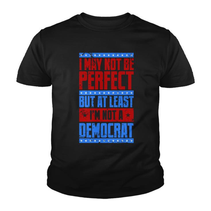 I May Not Be Perfect But At Least Im Not A Democrat Youth T-shirt