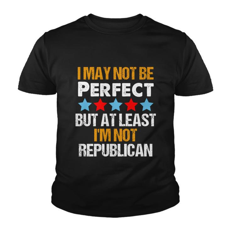 I May Not Be Perfect But At Least Im Not A Republican Funny Anti Biden Tshirt Youth T-shirt