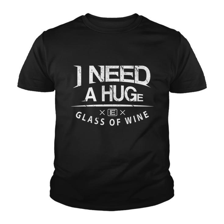 I Need A Huge Glass Of Wine Humor Wine Lover Funny Gift Youth T-shirt