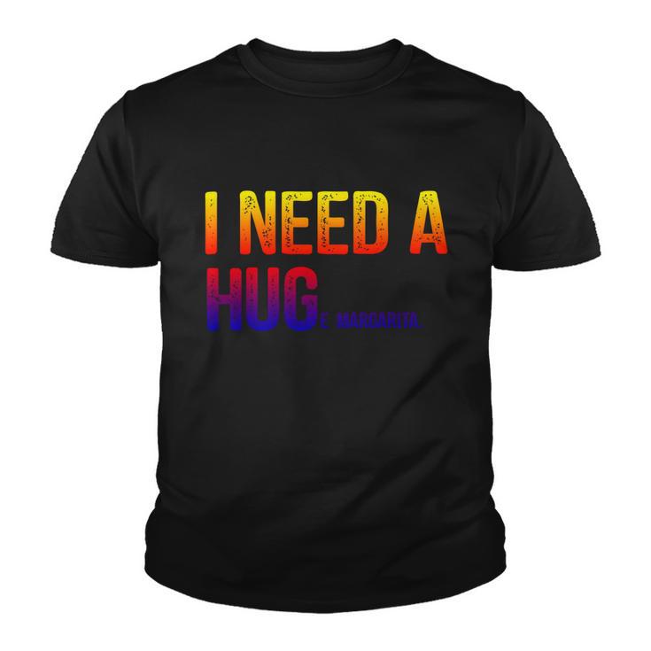 I Need A Huge Margarita I Need A Hug Ing Graphic Gift Youth T-shirt