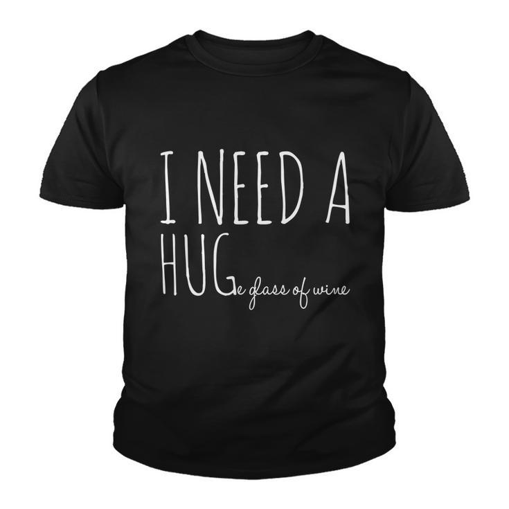I Need A Hugmeaningful Gifte Glass Of Wine Funny Ing Pun Funny Gift Youth T-shirt