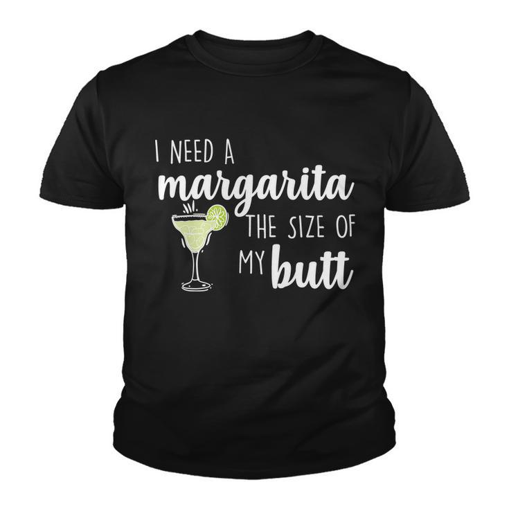 I Need A Margarita The Size Of My Butt Youth T-shirt