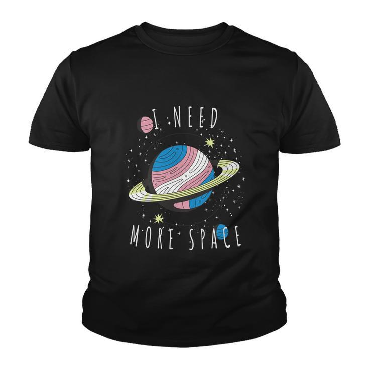 I Need More Space Space My Planet Space Universe Gift Youth T-shirt