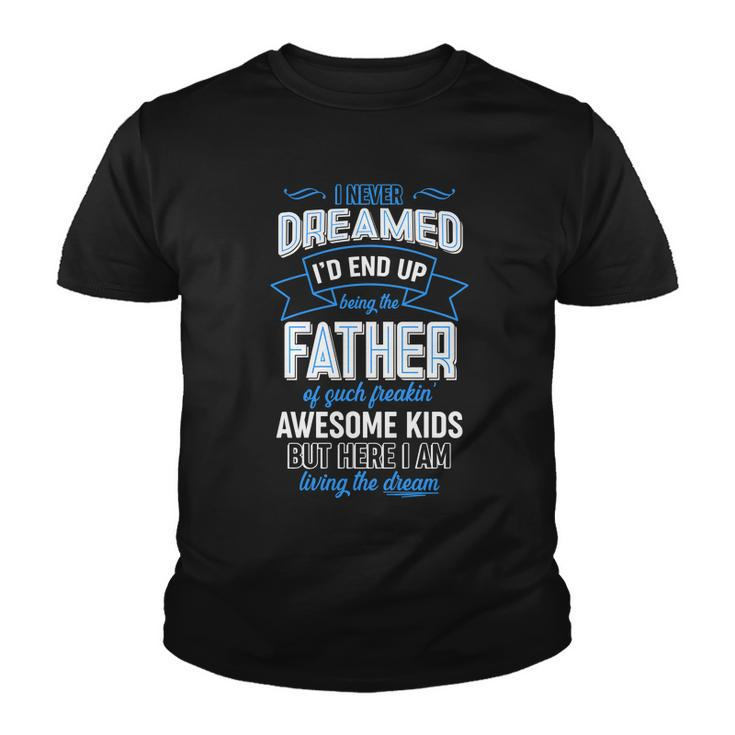 I Never Dreamed Id End Up Being The Father Of Awesome Kids Youth T-shirt