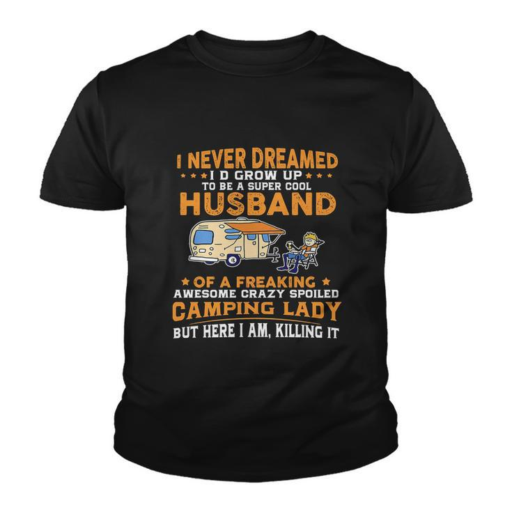 I Never Dreamed Id Grow Up To Be A Husband Camping Gift Youth T-shirt