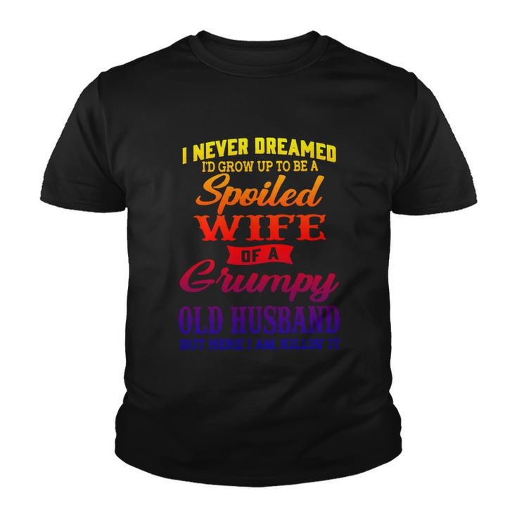 I Never Dreamed Id Grow Up To Be A Spoiled Wife Funny Gift Youth T-shirt