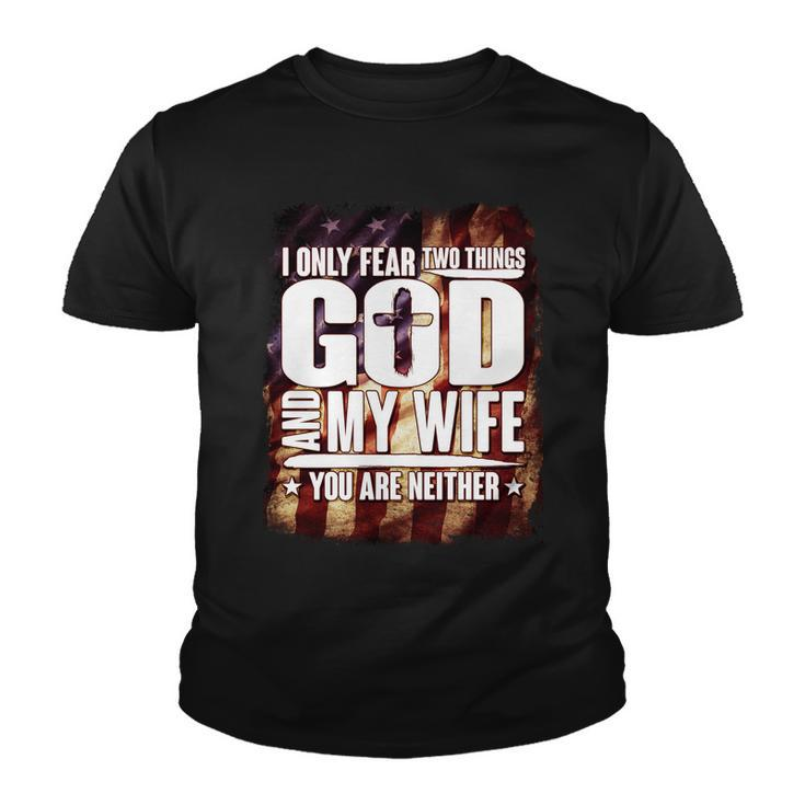 I Only Fear Two Things God And My Wife You Are Neither Tshirt Youth T-shirt