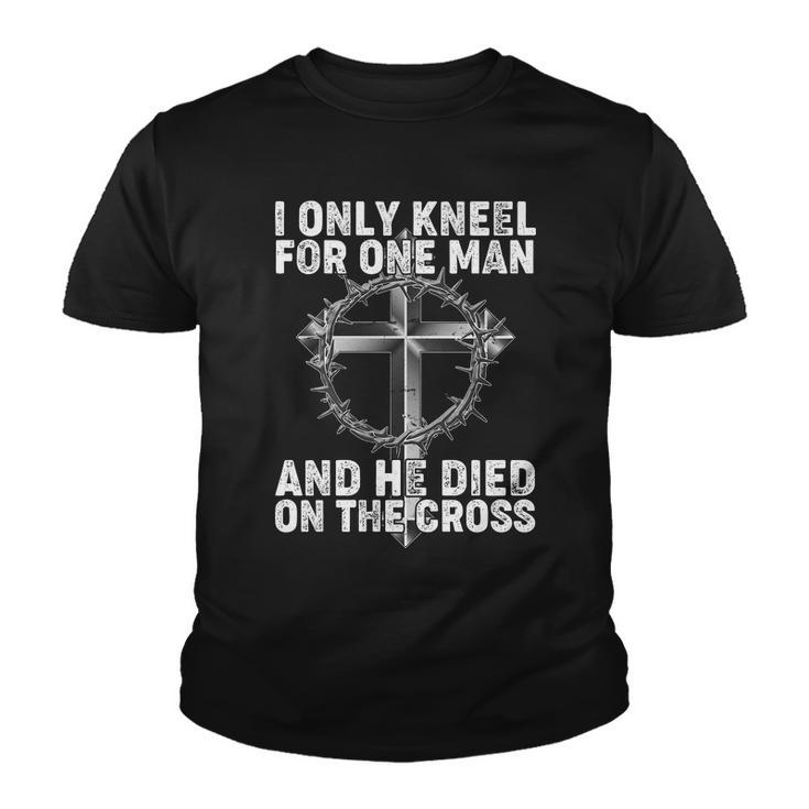 I Only Kneel For One Man And He Died On The Cross Tshirt Youth T-shirt