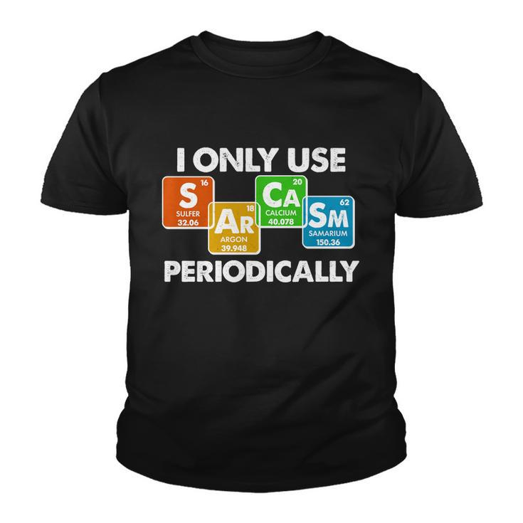 I Only Use Sarcasm Periodically Funny Science Tshirt Youth T-shirt