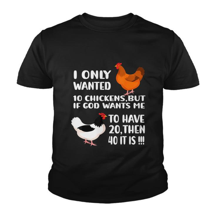I Only Wanted 10 Chickens But If God Wants Me To Have  V2 Youth T-shirt
