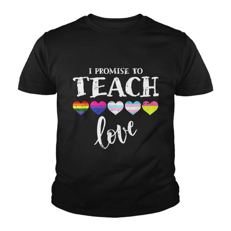 I Promise To Teach Love Lgbtq Pride Lgbt Proud Teacher Youth T-shirt