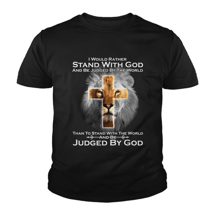 I Rather Stand With God And Be Judge By The World Tshirt Youth T-shirt