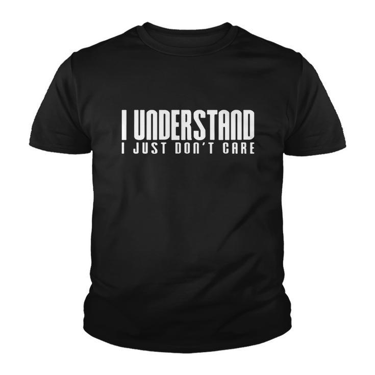 I Understand I Just Dont Care Youth T-shirt