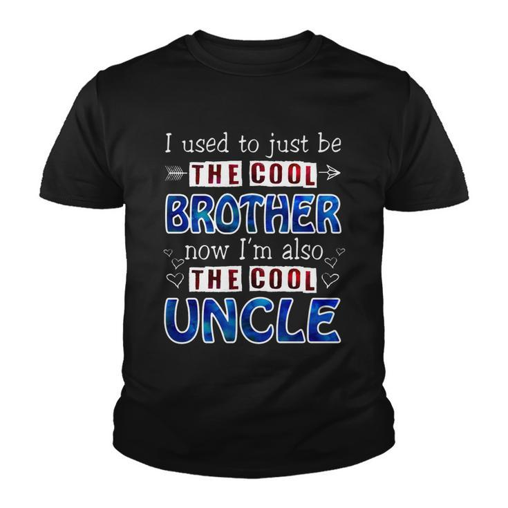 I Used To Just Be The Cool Big Brother Now Im The Cool Uncle Tshirt Youth T-shirt