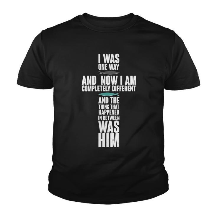 I Was One Way And Now I Am Completely Different Cross Youth T-shirt