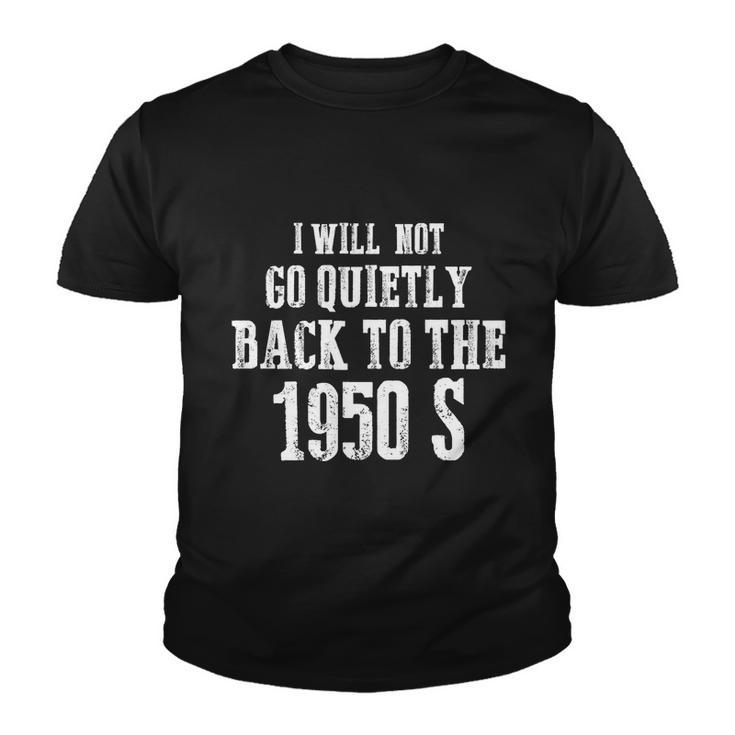 I Will Not Go Quietly Back To 1950S Womens Rights Feminist Funny Youth T-shirt