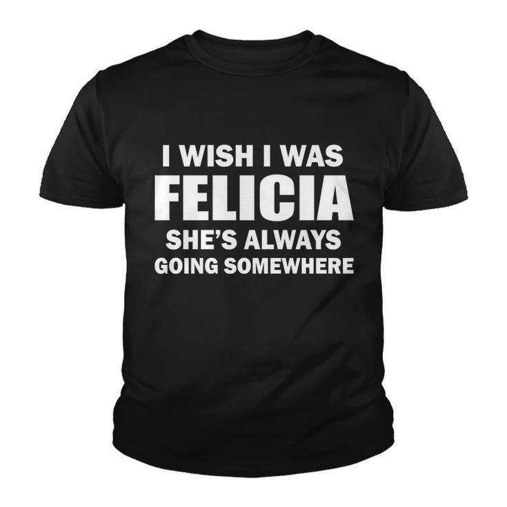 I Wish I Was Felicia Youth T-shirt