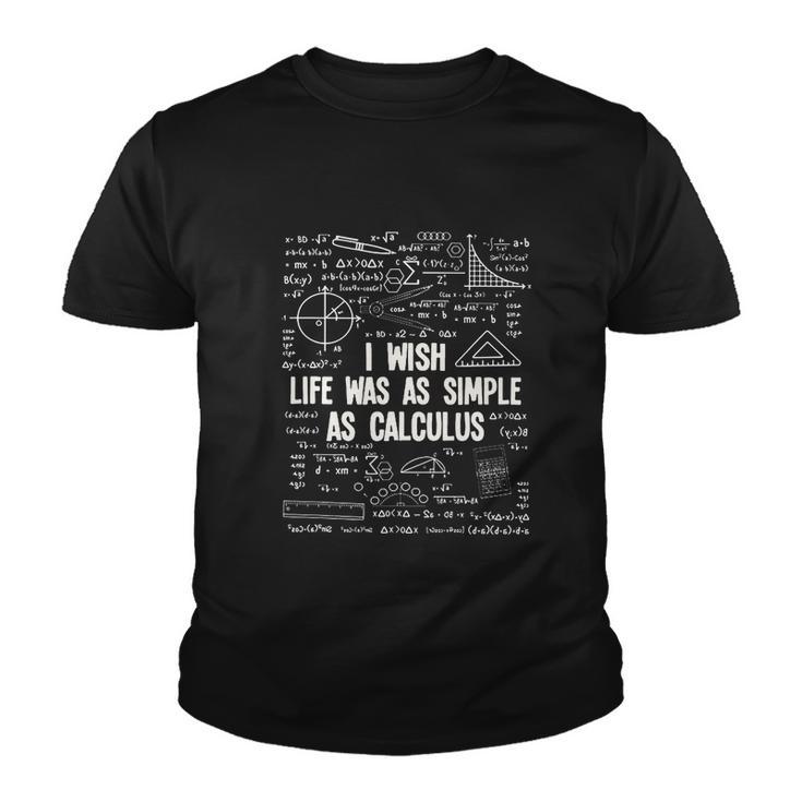 I Wish Life Was As Simple As Calculus Funny Math Lover Gift Great Gift Youth T-shirt