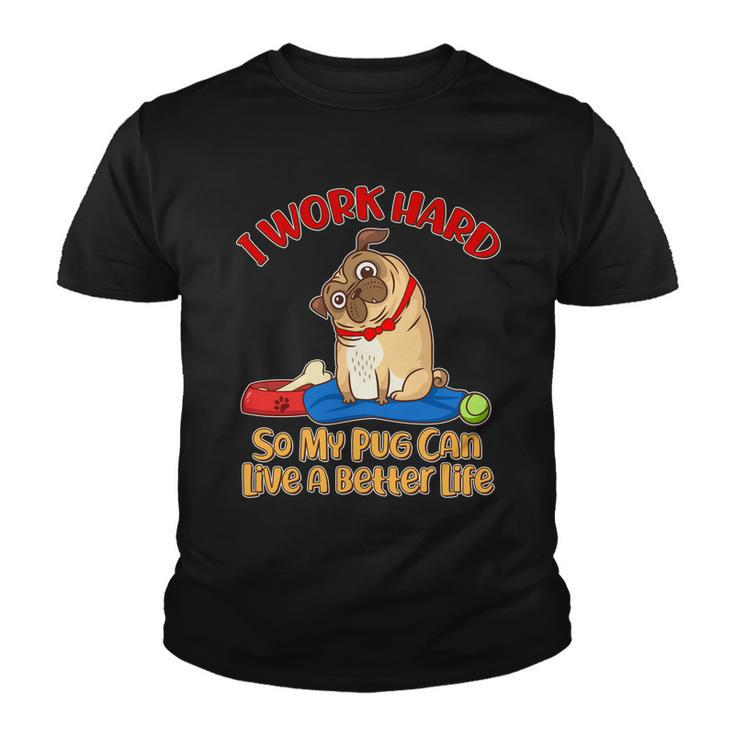 I Work Hard So My Pug Can Live A Better Life Youth T-shirt