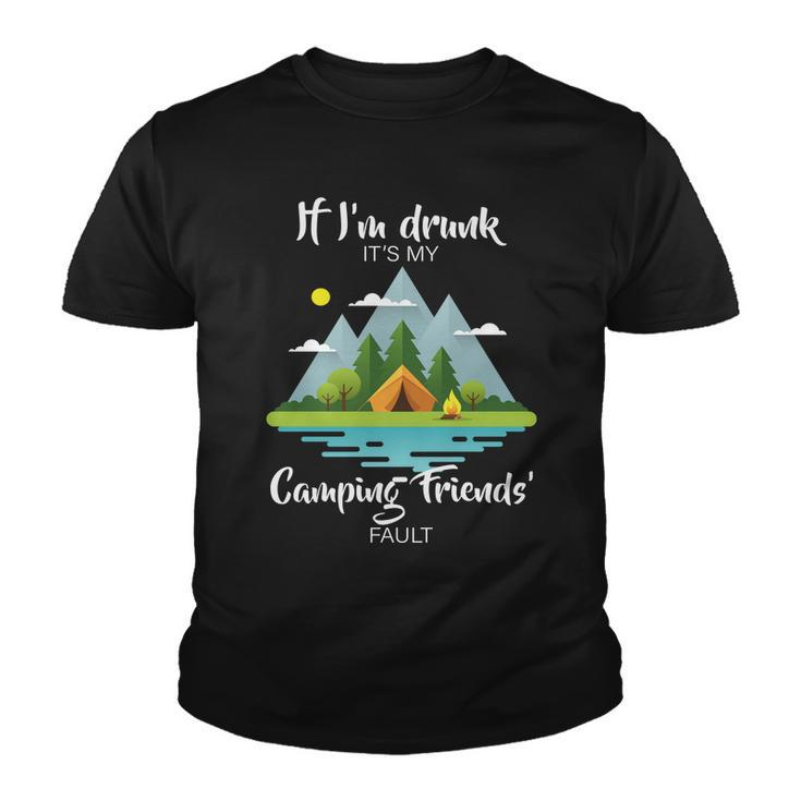 If Im Drunk Its My Camping Friends Fault Tshirt Youth T-shirt