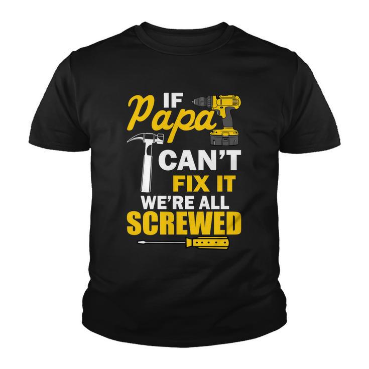 If Papa Cant Fix Were All Screwed Tshirt Youth T-shirt