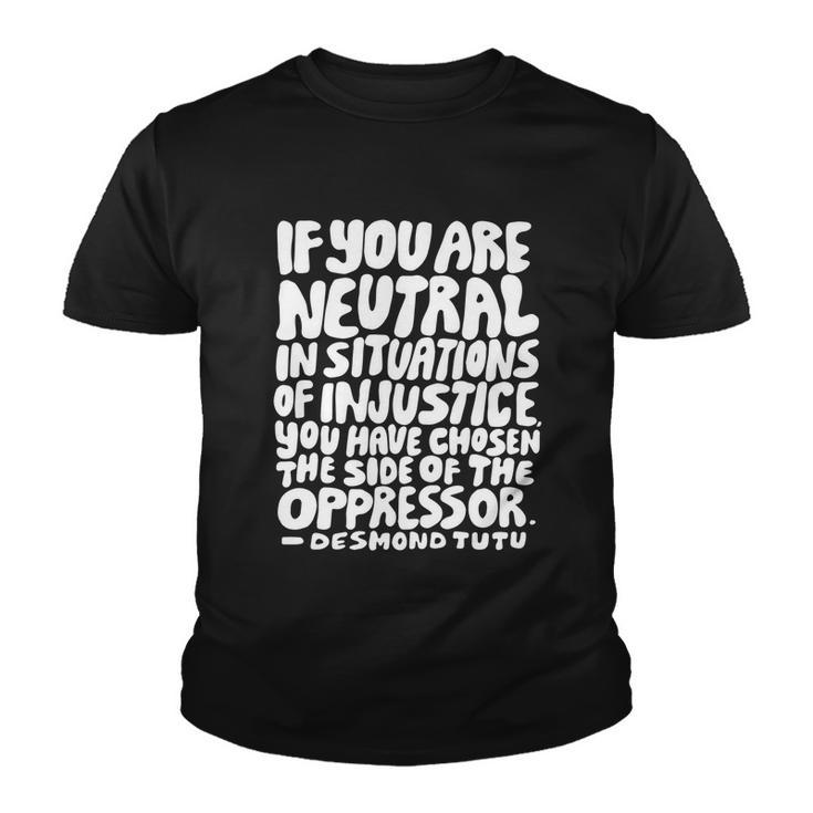 If You Are Neutral In Situations Of Injustice Des Tutu Quote Gift Youth T-shirt