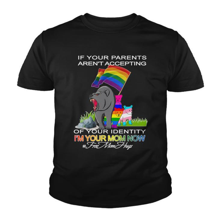 If Your Parents Arent Accepting Im Your Mom Now Lgbt Hugs Youth T-shirt