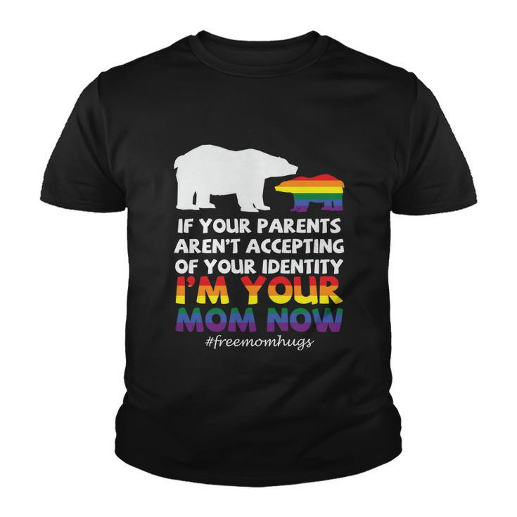 If Your Parents Arent Accepting Of Your Identity Im Your Mom Now Lgbt Youth T-shirt