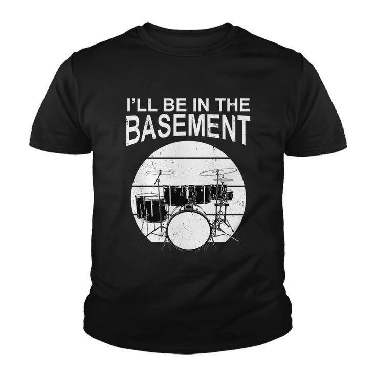 Ill Be In The Basement Drum Set Drumming Drummer Youth T-shirt