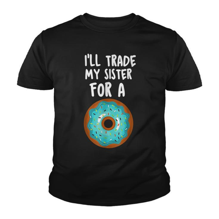 Ill Trade My Sister For A Donut  Kids Funny Lovers  Youth T-shirt