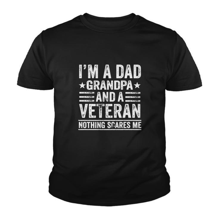 Im A Dad Grandpa And A Veteran Nothing Scares Me Distressed Youth T-shirt