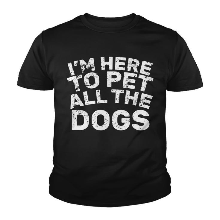 Im Here To Pet All The Dogs Youth T-shirt