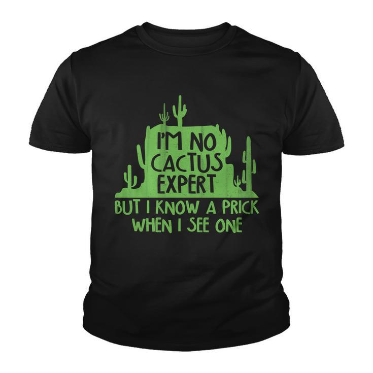 Im No Cactus Expert But I Know A Prick When I See One Youth T-shirt