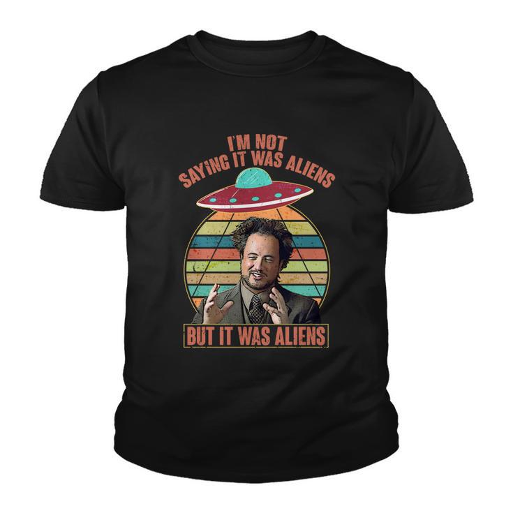 Im Not Saying It Was Aliens But It Was Aliens Tshirt Youth T-shirt