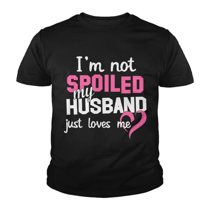 Im Not Spoiled My Husband Just Loves Me Tshirt Youth T-shirt