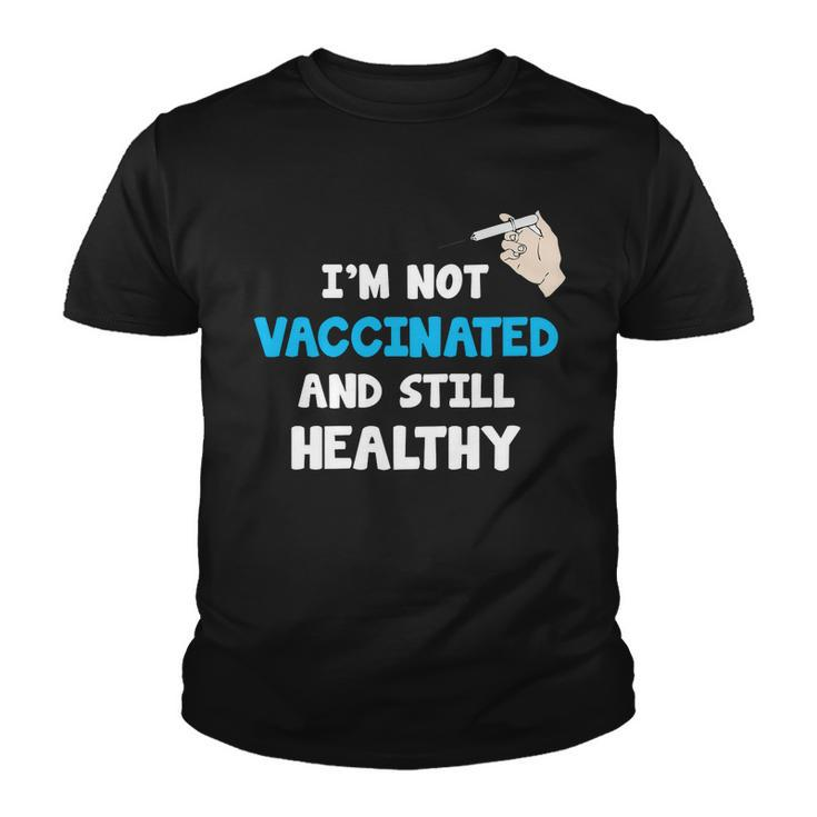 Im Not Vaccinated And Still Healthy Youth T-shirt