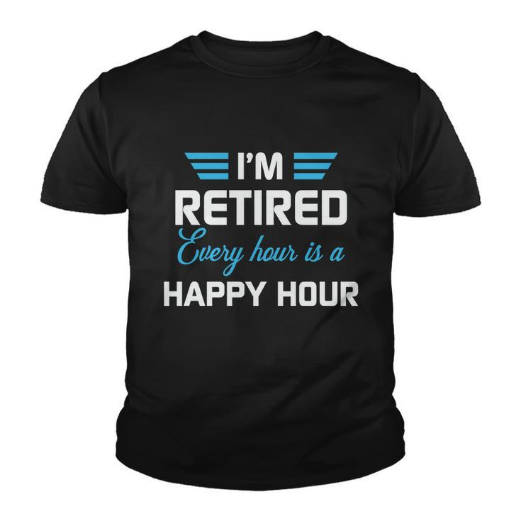 Im Retired Every Hour Is Happy Hour Funny Retirement Gift Youth T-shirt