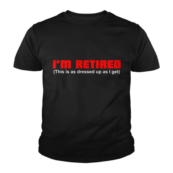 Im Retired This Is As Dressed Tshirt Youth T-shirt