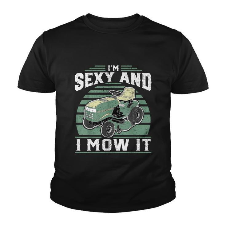Im Sexy And I Mow It Funny Riding Mower Mowing Gift For Dad Tshirt Youth T-shirt