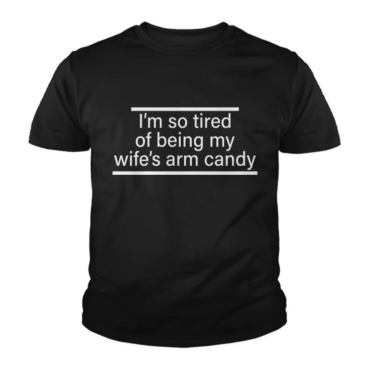 Im So Tired Of Being My Wifes Arm Candy Tshirt Youth T-shirt