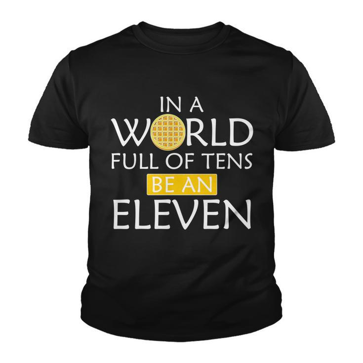 In A World Full Of Tens Be An Eleven Waffle Youth T-shirt